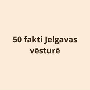 50 fakti Jelgavas vēsturē