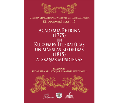 12. decembrī seminārs Academia Petrina (1775) un Kurzemes Literatūras un mākslas biedrības (1815) atskaņas mūsdienās